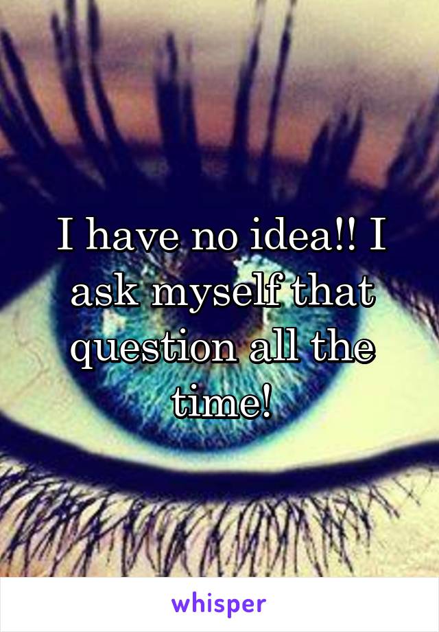 I have no idea!! I ask myself that question all the time!