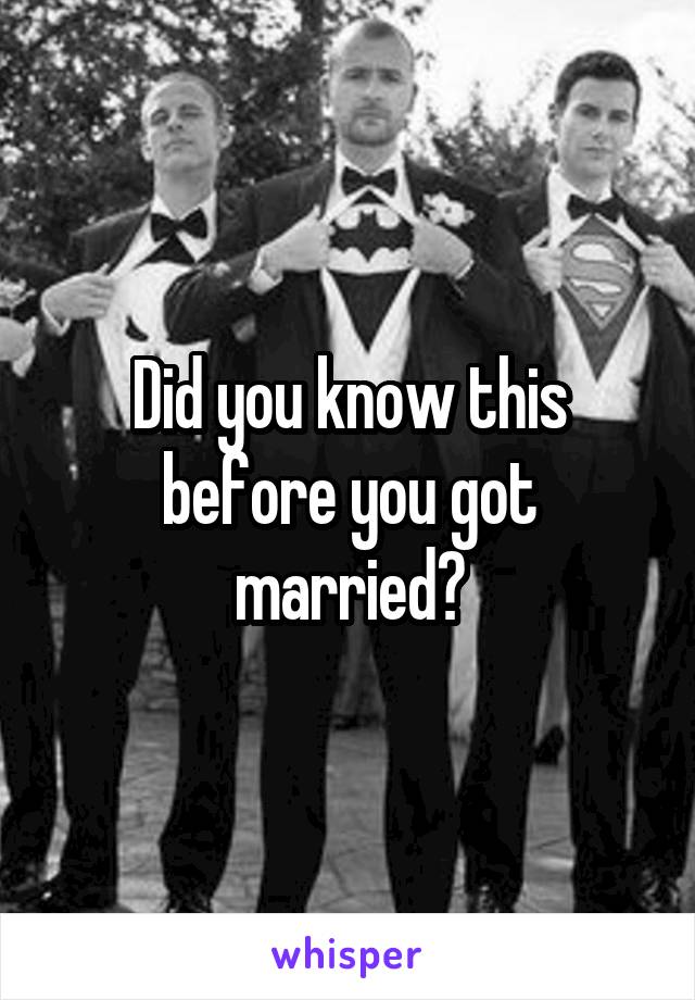 Did you know this before you got married?