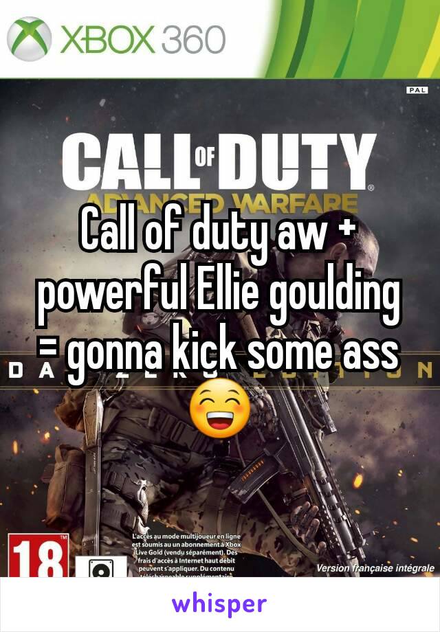 Call of duty aw + powerful Ellie goulding = gonna kick some ass😁