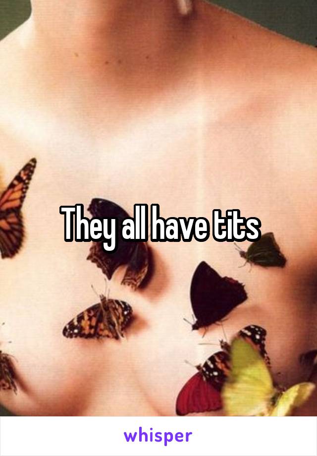 They all have tits