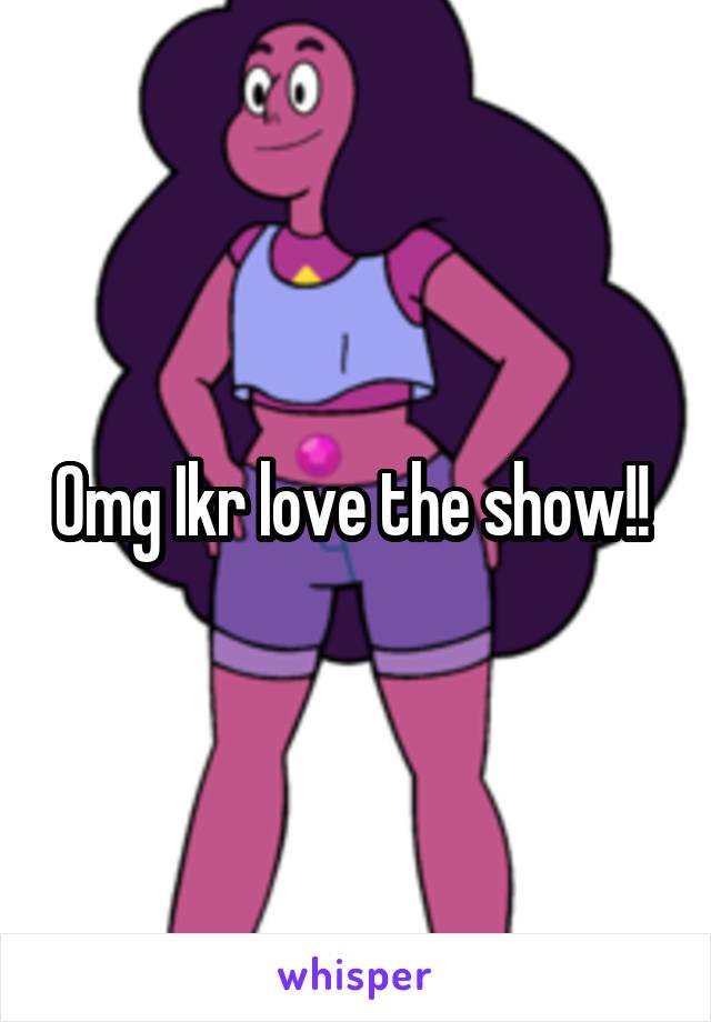 Omg Ikr love the show!! 