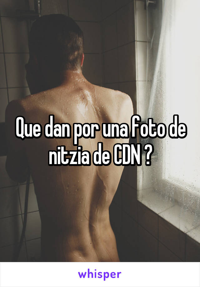 Que dan por una foto de nitzia de CDN ?