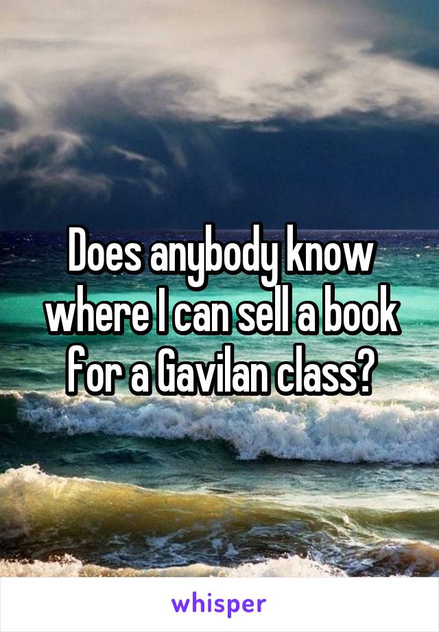 Does anybody know where I can sell a book for a Gavilan class?