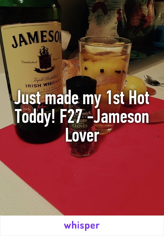 Just made my 1st Hot Toddy! F27 -Jameson Lover