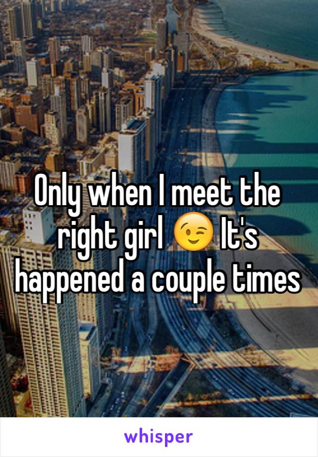 Only when I meet the right girl 😉 It's happened a couple times 