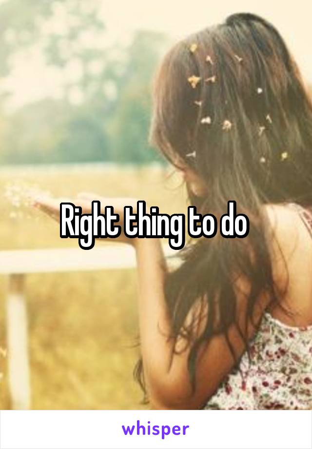 Right thing to do 