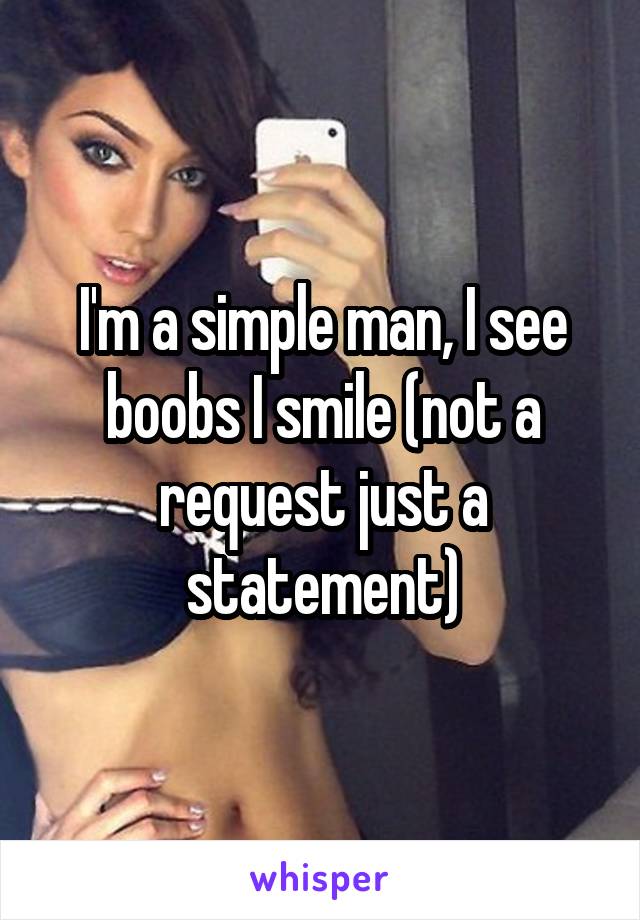 I'm a simple man, I see boobs I smile (not a request just a statement)