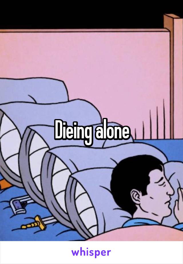 Dieing alone