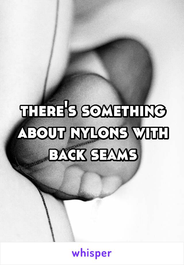 there's something about nylons with back seams