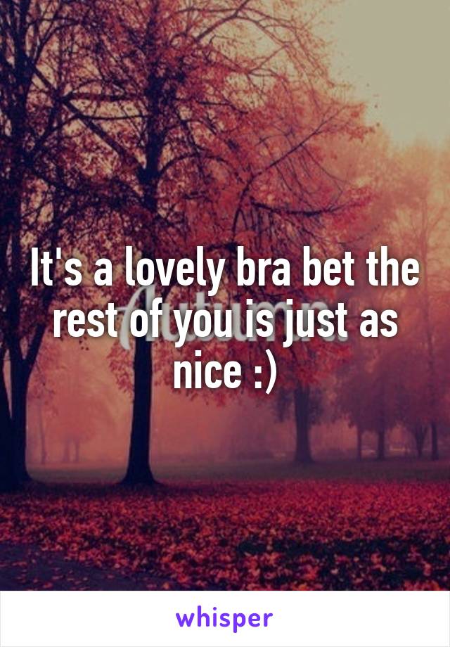 It's a lovely bra bet the rest of you is just as nice :)