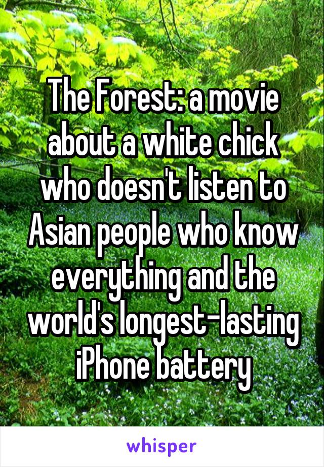 The Forest: a movie about a white chick who doesn't listen to Asian people who know everything and the world's longest-lasting iPhone battery