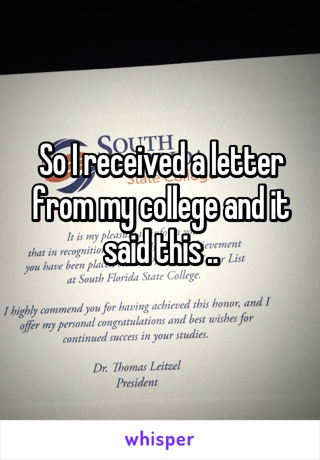 So I received a letter from my college and it said this ..
