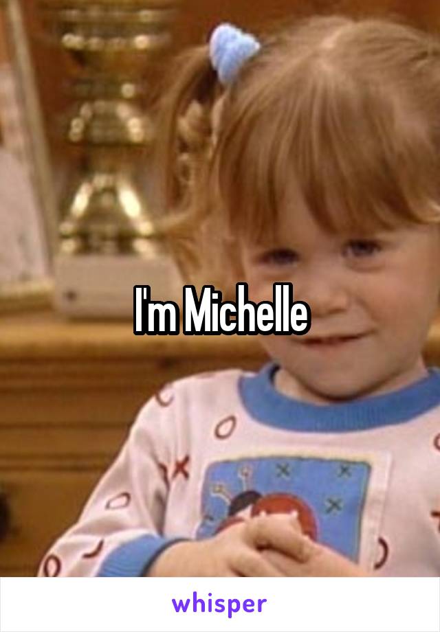 I'm Michelle