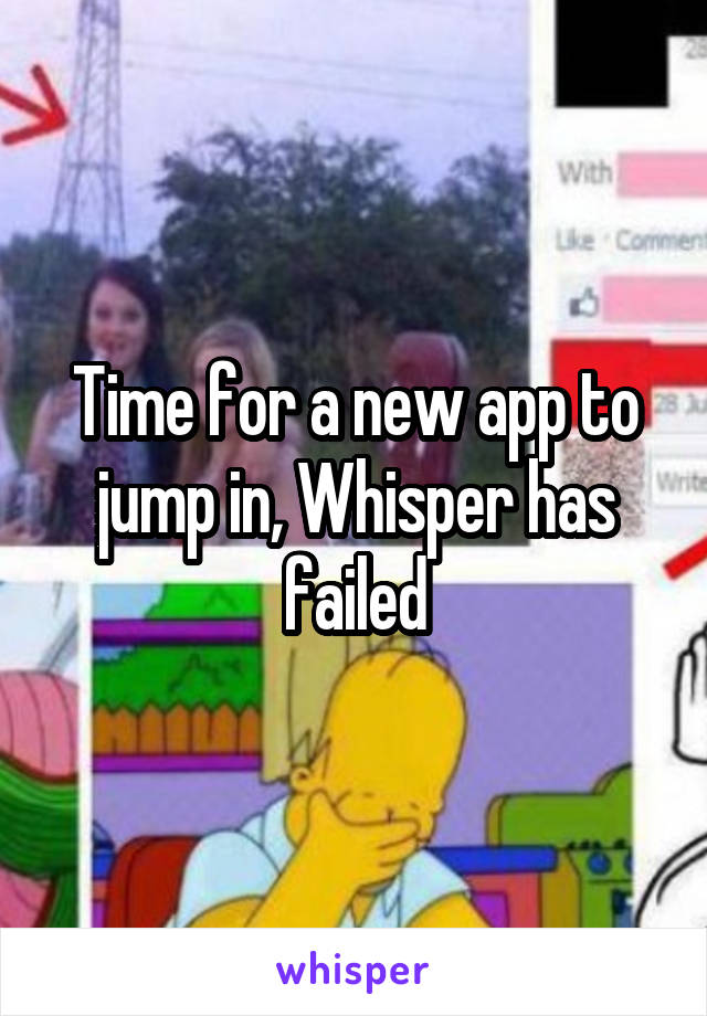 Time for a new app to jump in, Whisper has failed