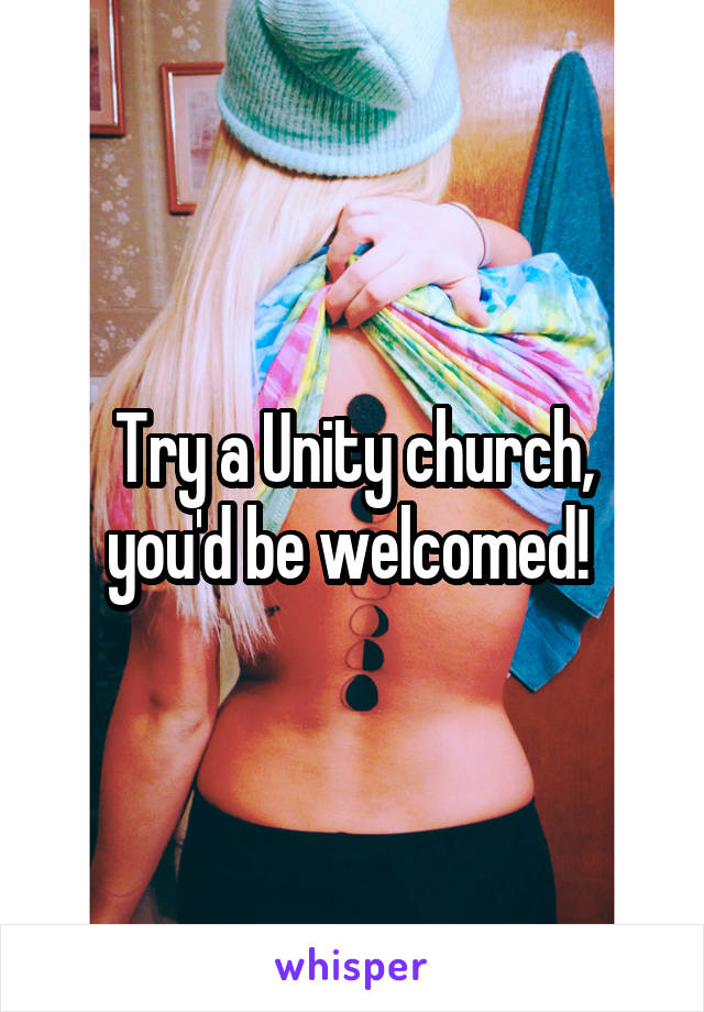 Try a Unity church, you'd be welcomed! 
