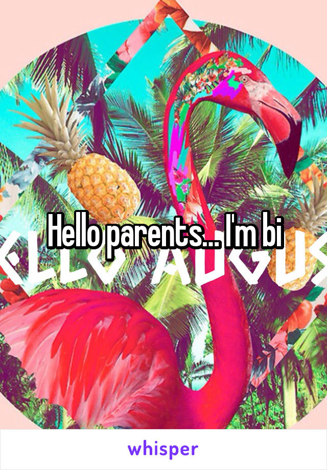 Hello parents… I'm bi