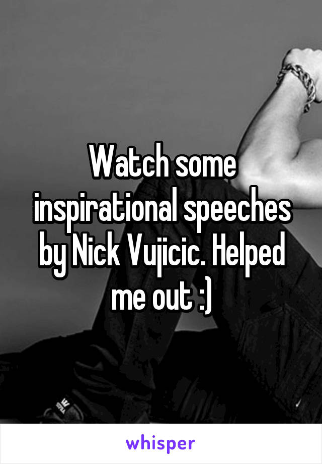 Watch some inspirational speeches by Nick Vujicic. Helped me out :)