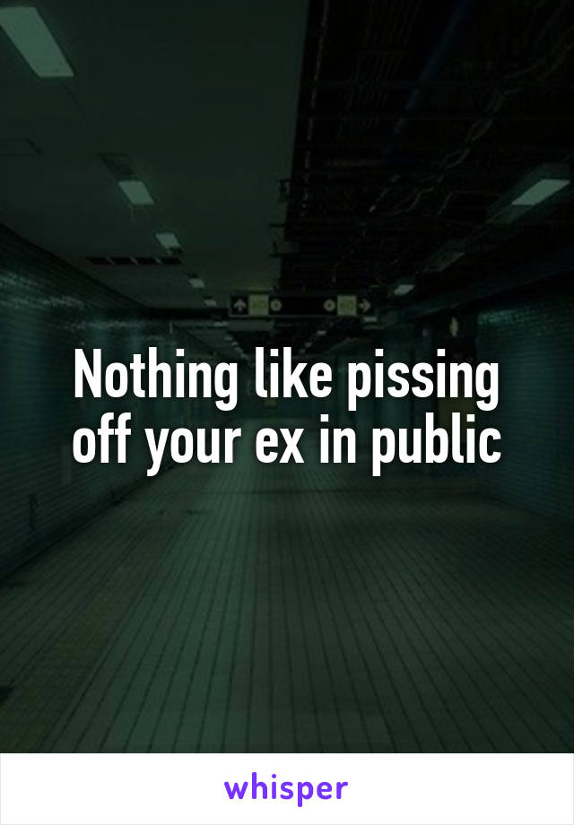 Nothing like pissing off your ex in public