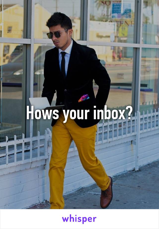 Hows your inbox?