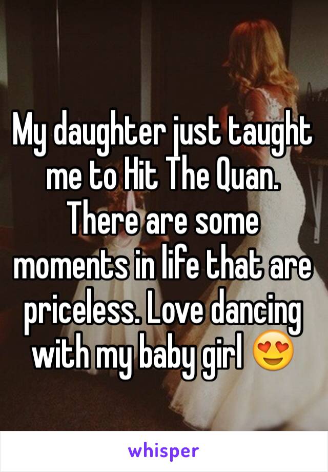 My daughter just taught me to Hit The Quan. There are some moments in life that are priceless. Love dancing with my baby girl 😍