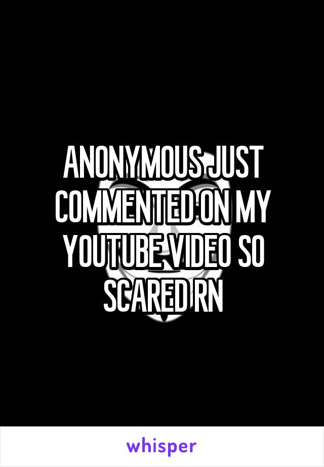 ANONYMOUS JUST COMMENTED ON MY YOUTUBE VIDEO SO SCARED RN