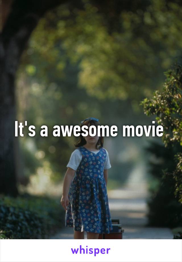 It's a awesome movie 