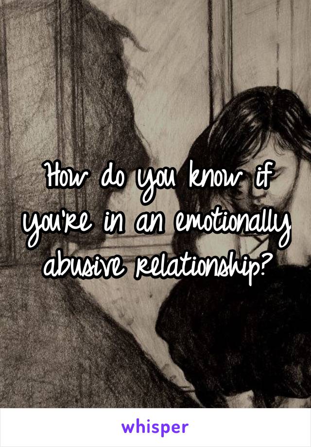 How do you know if you're in an emotionally abusive relationship?