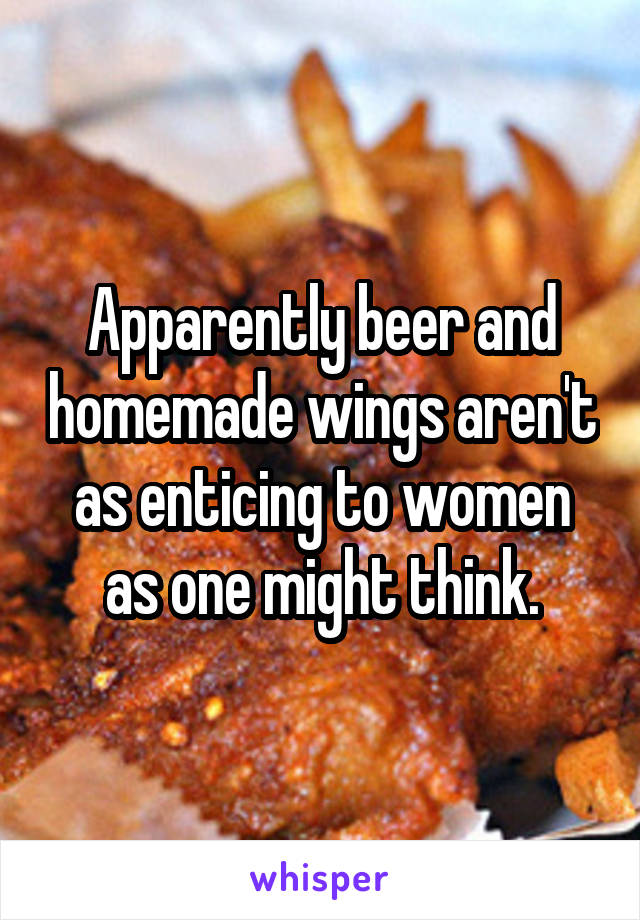 Apparently beer and homemade wings aren't as enticing to women as one might think.