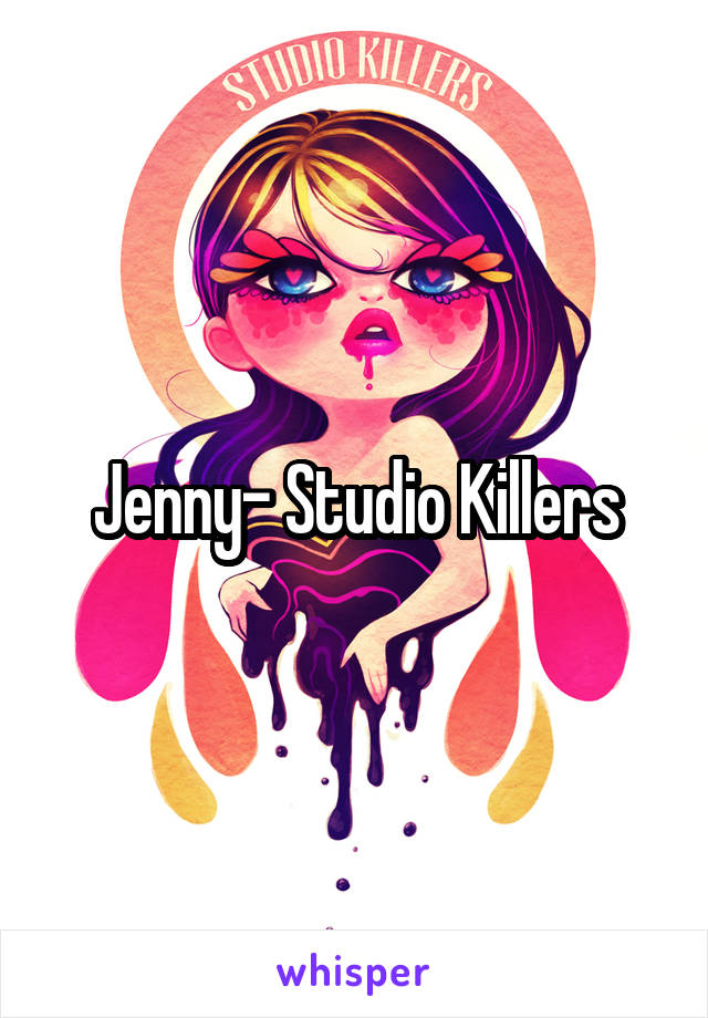 Jenny- Studio Killers