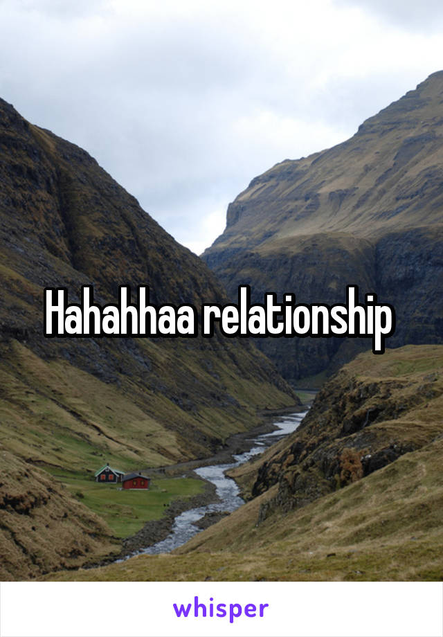 Hahahhaa relationship 