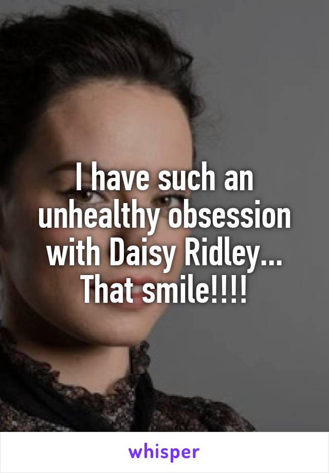 I have such an unhealthy obsession with Daisy Ridley... That smile!!!!