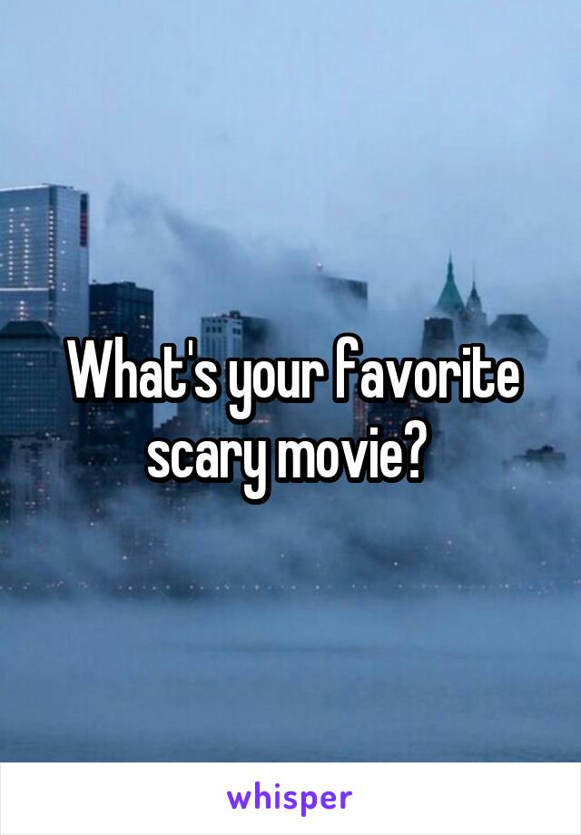 What's your favorite scary movie? 