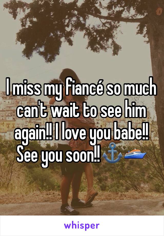 I miss my fiancé so much can't wait to see him again!! I love you babe!! See you soon!!⚓️🛳