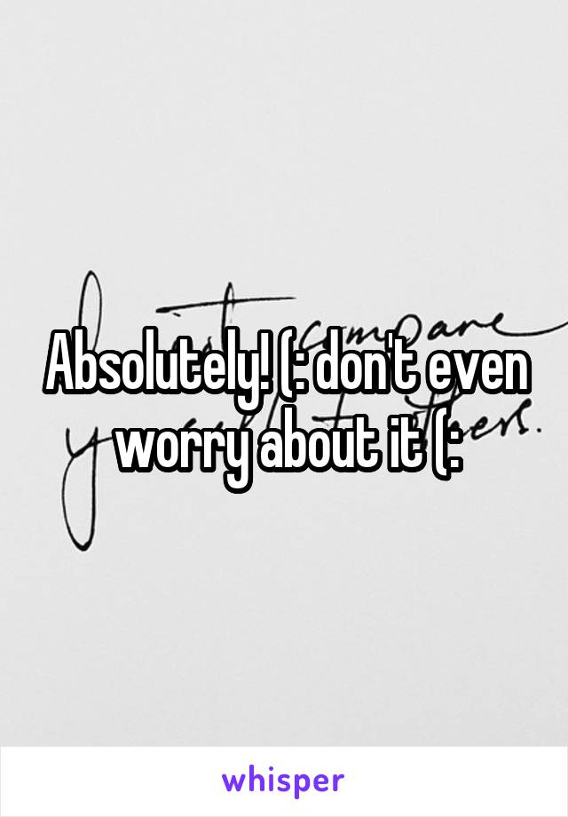 Absolutely! (: don't even worry about it (: