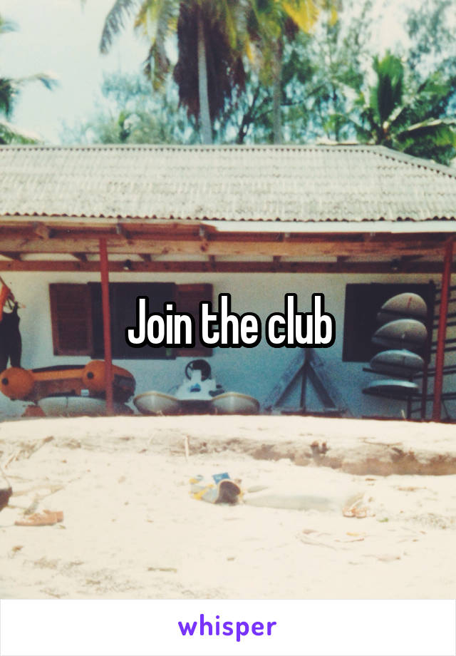 Join the club