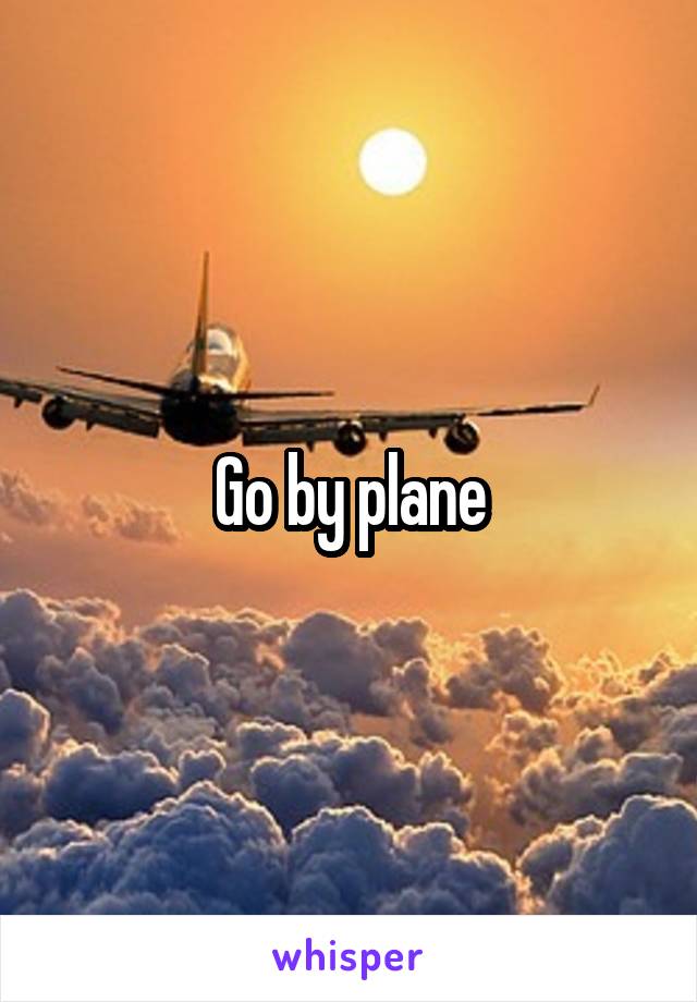 Go by plane