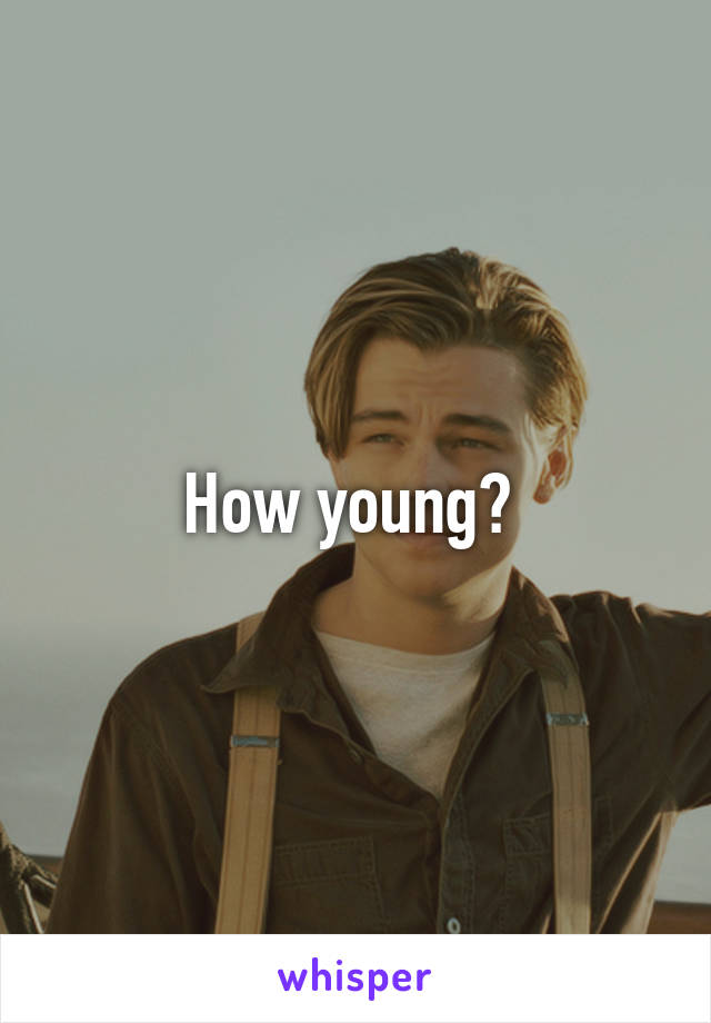 How young? 