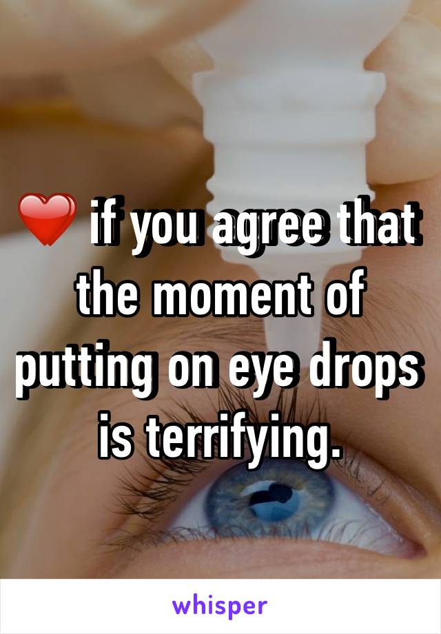 ❤️ if you agree that the moment of putting on eye drops is terrifying.