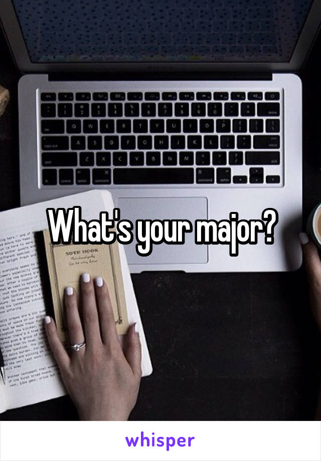 What's your major?