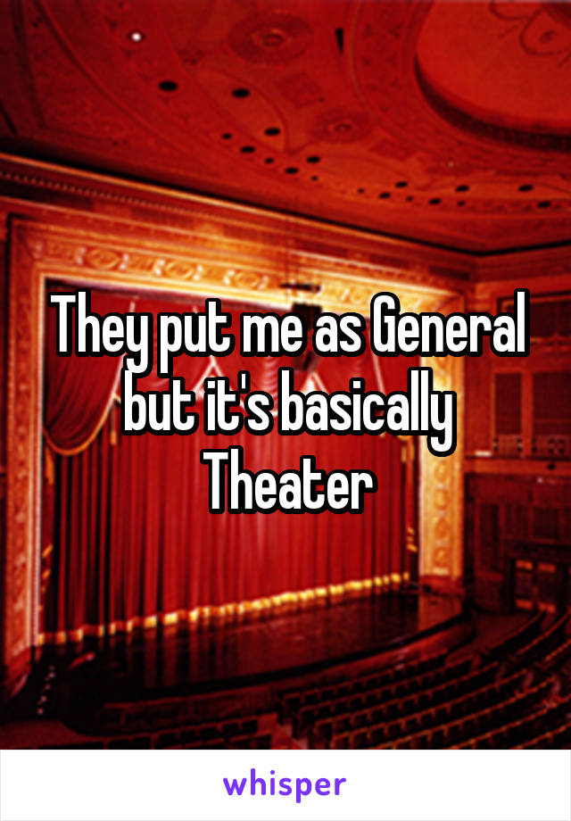 They put me as General but it's basically Theater
