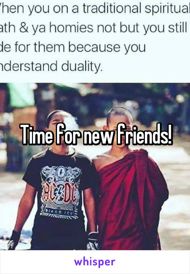 Time for new friends!