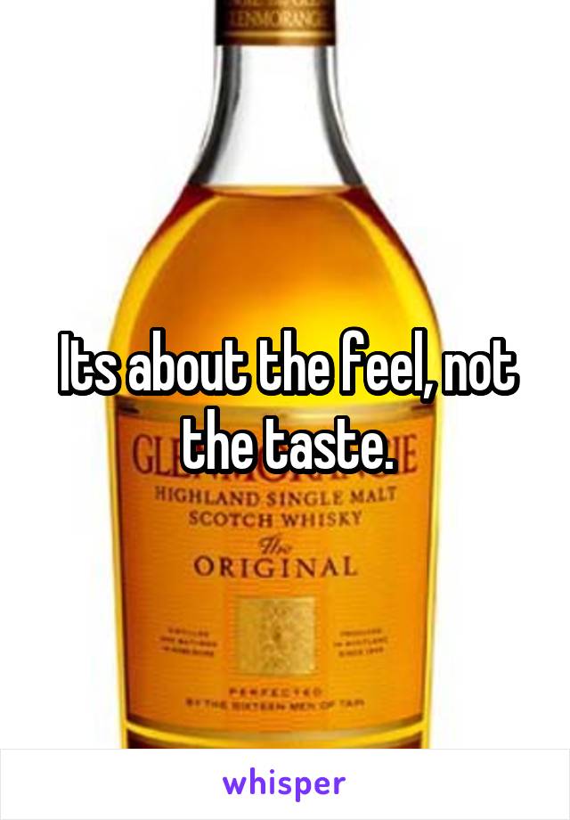 Its about the feel, not the taste.