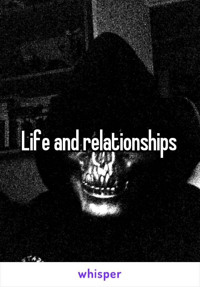 Life and relationships 