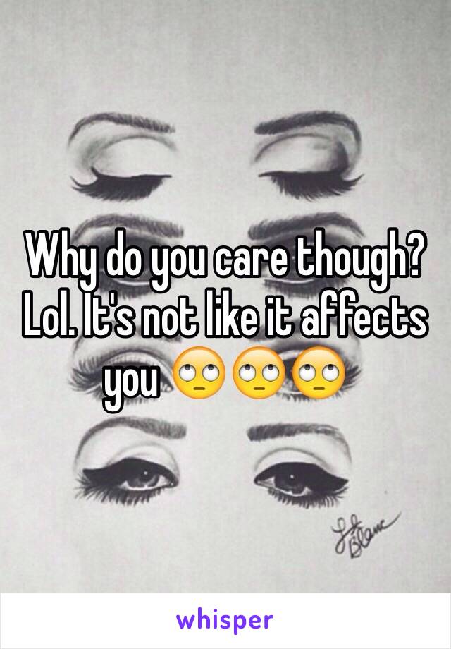 Why do you care though? Lol. It's not like it affects you 🙄🙄🙄