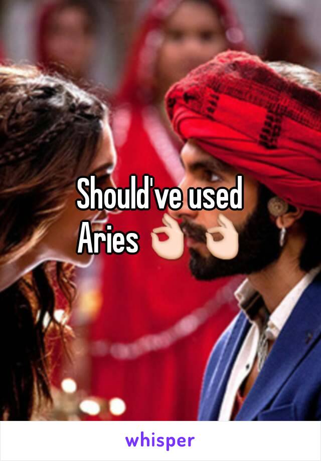 Should've used Aries👌👌