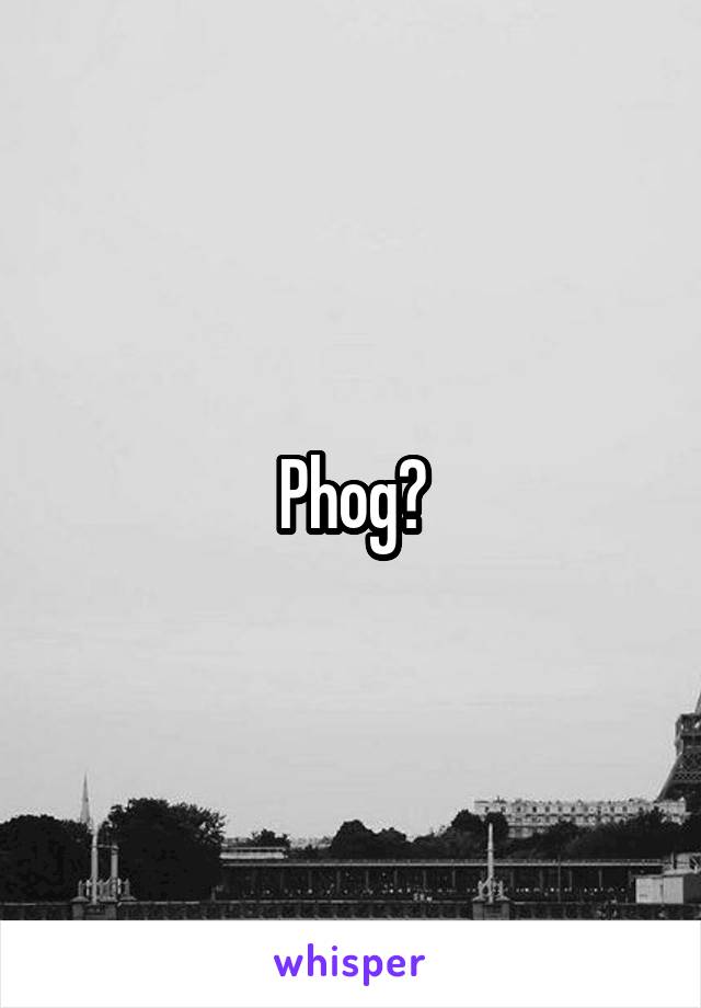 Phog?