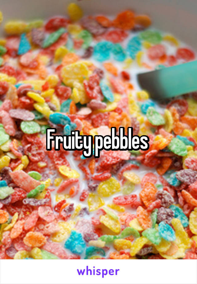 Fruity pebbles 