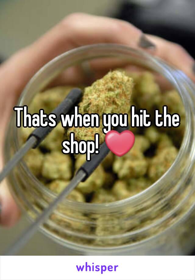 Thats when you hit the shop! ❤