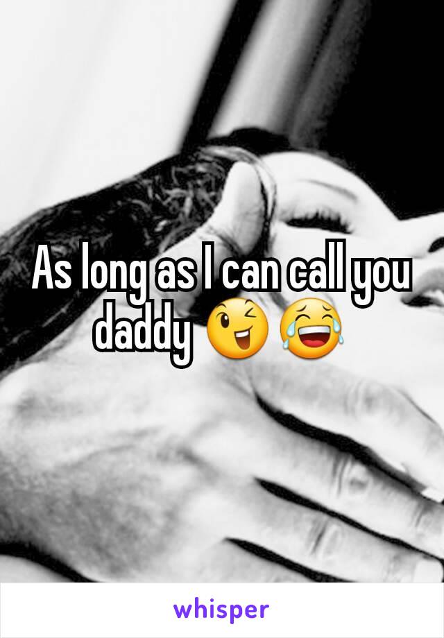 As long as I can call you daddy 😉😂
