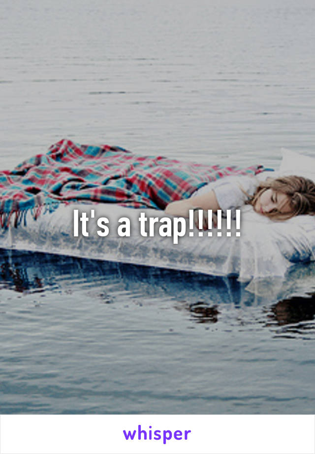 It's a trap!!!!!!